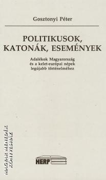 Gosztonyi Péter - Politikusok, katonák, események