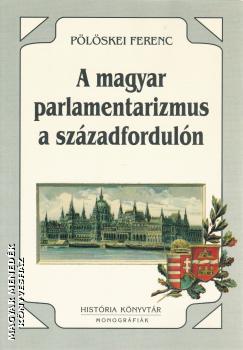 Plskei Ferenc - A magyar parlamentarizmus a szzadforduln