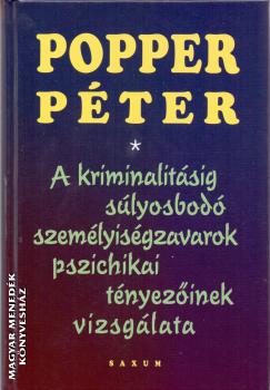 Popper Péter - A kriminalitásig súlyosbodó személyiségzavarok pszichikai tényezőinek vizsgálata