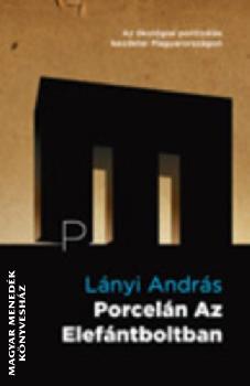 Lányi András - Porcelán az elefántboltban