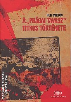 Kun Miklós - A Prágai tavasz titkos története