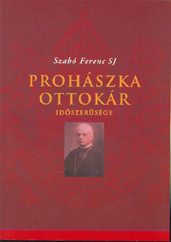 Szabó Ferenc SJ - Prohászka Ottokár időszerűsége