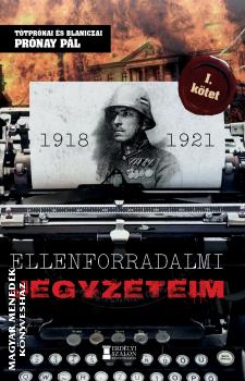Prónay Pál - Ellenforradalmi jegyzeteim - I. kötet