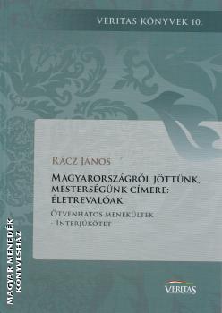 Rácz János - Magyarországról jöttünk, mesterségünk címere: életrevalóak
