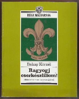 Bakay Kornél - Ragyogj cserkészliliom!