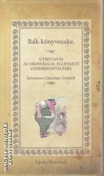 Salzmann Christian Gotthilf - Rák-könyvecske vagy útmutatás az okossággal ellenkező gyermeknevelésre
