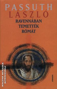 Passuth László - Ravennában temették Rómát