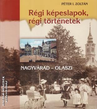 Péter I. Zoltán - Régi képeslapok, régi történetek