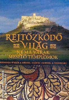 Szántai Lajos - Rejtőzködő Világ: Néma várak, mesélő templomok (1. rész Felvidék)