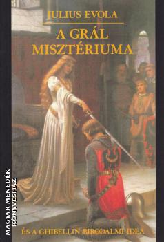 Julius Evola - A Grál misztériuma és a ghibellin birodalmi idea