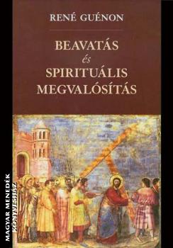 Ren� Gu�non - Beavat�s �s spiritu�lis megval�s�t�s