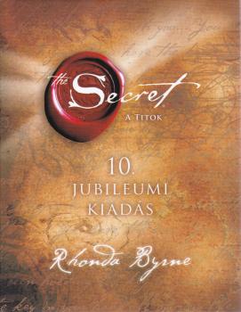 Rhonda Byrne - A Titok - 10. jubileumi kiadás