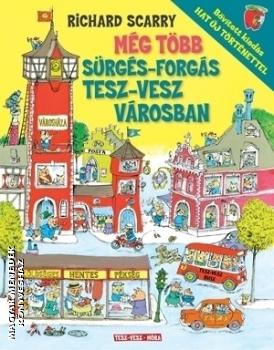 Richard Scarry - M�g t�bb s�rg�s-forg�s Tesz-Vesz v�rosban