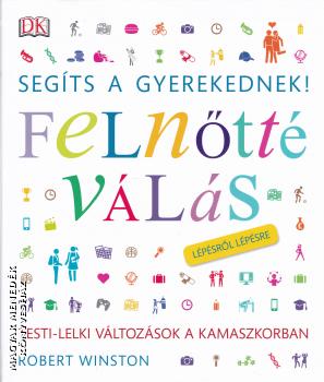 Robert Winston - Segíts a gyerekednek! Felnőtté válás lépésről lépésre