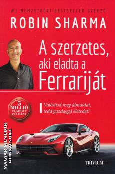 Robin Sharma - A szerzetes, aki eladta a Ferrarijt