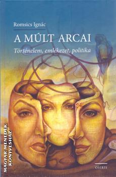 Romsics Ignác - A múlt arcai