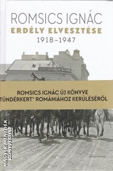 Romsics Ignác - Erdély elvesztése 1918-1947