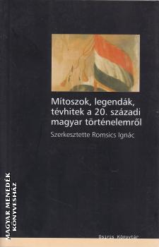 Romsics Ignác - Mítoszok, legendák, tévhitek a 20. századi magyar történelemről