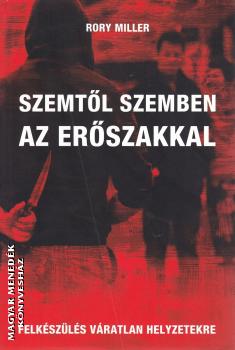 Rory Miller - Szemtől szemben az erőszakkal