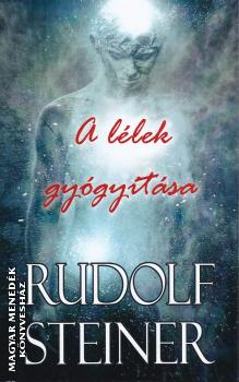 Rudolf Steiner - A lélek gyógyítása