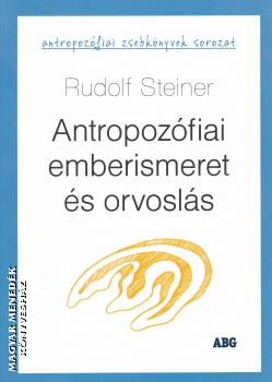 Rudolf Steiner - Antropozófiai emberismeret és orvoslás