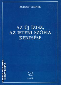 Rudolf Steiner - Az új Ízisz, az isteni Szófia keresése - ANTIKVÁR