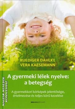 Ruediger Dahlke - Vera Kaesemann - A gyermeki lélek nyelve: a betegség