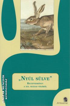S. S�rdi Margit (szerk.) - Ny�l s�lve - Receptesk�nyv a XIX. sz�zad v�g�r�l