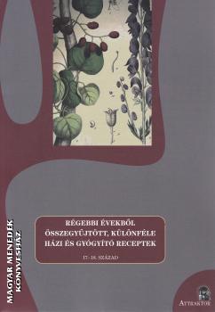 S. Sárdi Margit (szerk.) - Régebbi évekből összegyűjtött, különféle házi és gyógyító receptek