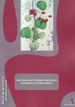S. Sárdi Margit (szerk.) - Régi magyar füvészeti-zoológiai vademecum és szó-tároló