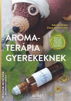 Sabrina Herber - Eliane Zimmermann - Aromater�pia gyerekeknek