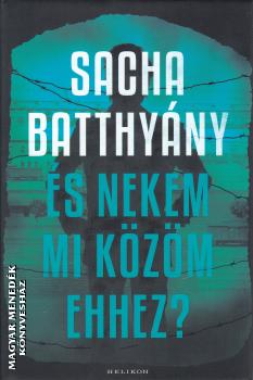 Sacha Batthyány - És nekem mi közöm ehhez?