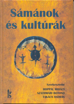 Hoppál Mihály - Szathmári Botond - Takács András - Sámánok és kultúrák