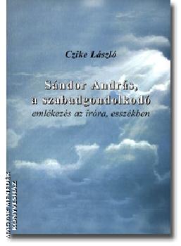 Czike lászló - Sándor András a szabadgondolkodó