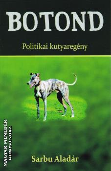 Sarbu Aladr - Botond - Politikai kutyaregny