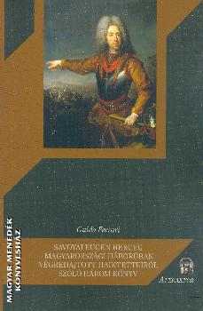 Guido Ferrari - Savoyai Eugn herceg magyarorszgi hborban vgrehajtott haditetteirl szl hrom knyv