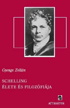 Gyenge Zoltán - Schelling élete és filozófiája
