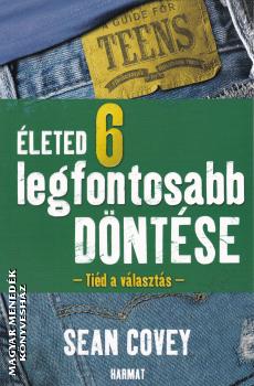 Sean Covey - Életed 6 legfontosabb döntése