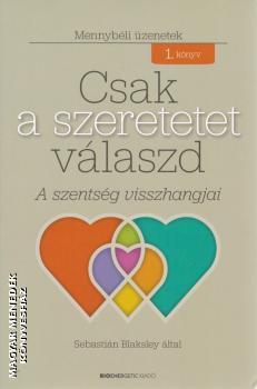 Sebastin Blaksley - Csak a szeretetet vlaszd