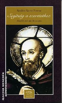 Szal�zi Szent Ferenc - Seg�ts�g a szeretethez