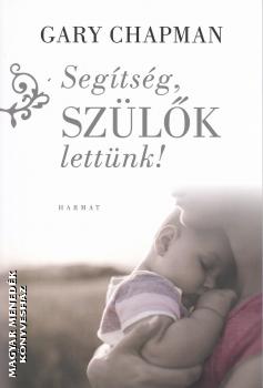 Gary Chapman - Segítség, szülők lettünk