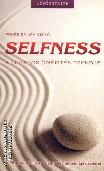 Fehér Pálma Virág - Selfness - A tudatos önépítés trendje