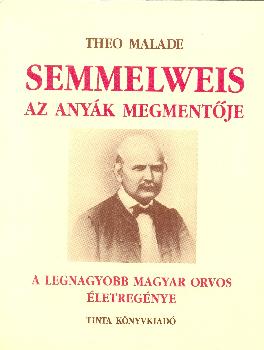 Theo Malade - Semmelweis az anyák megmentője