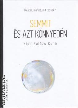 Kiss Balzs Kun - Semmit s azt knnyedn