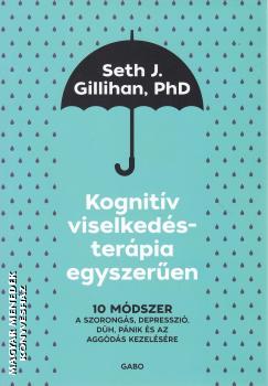 Seth J. Gillihan, PhD. - Kognit�v viselked�ster�pia egyszer�en