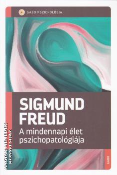 Sigmund Freud - A mindennapi élet pszichopatológiája