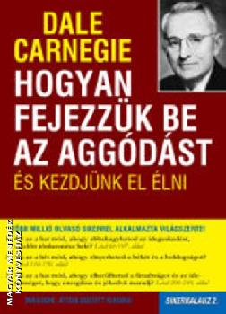 Dale Carnegie - Hogyan fejezzk be az aggdst s kezdjnk el lni - Sikerkalauz 2.