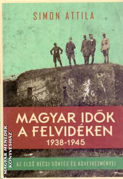 Simon Attila - Magyar idők a Felvidéken 1938-1945