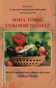 Andreas Moritz - Soha tbb cukorbetegsg