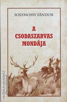 Solymossy Sándor - A Csodaszarvas mondája